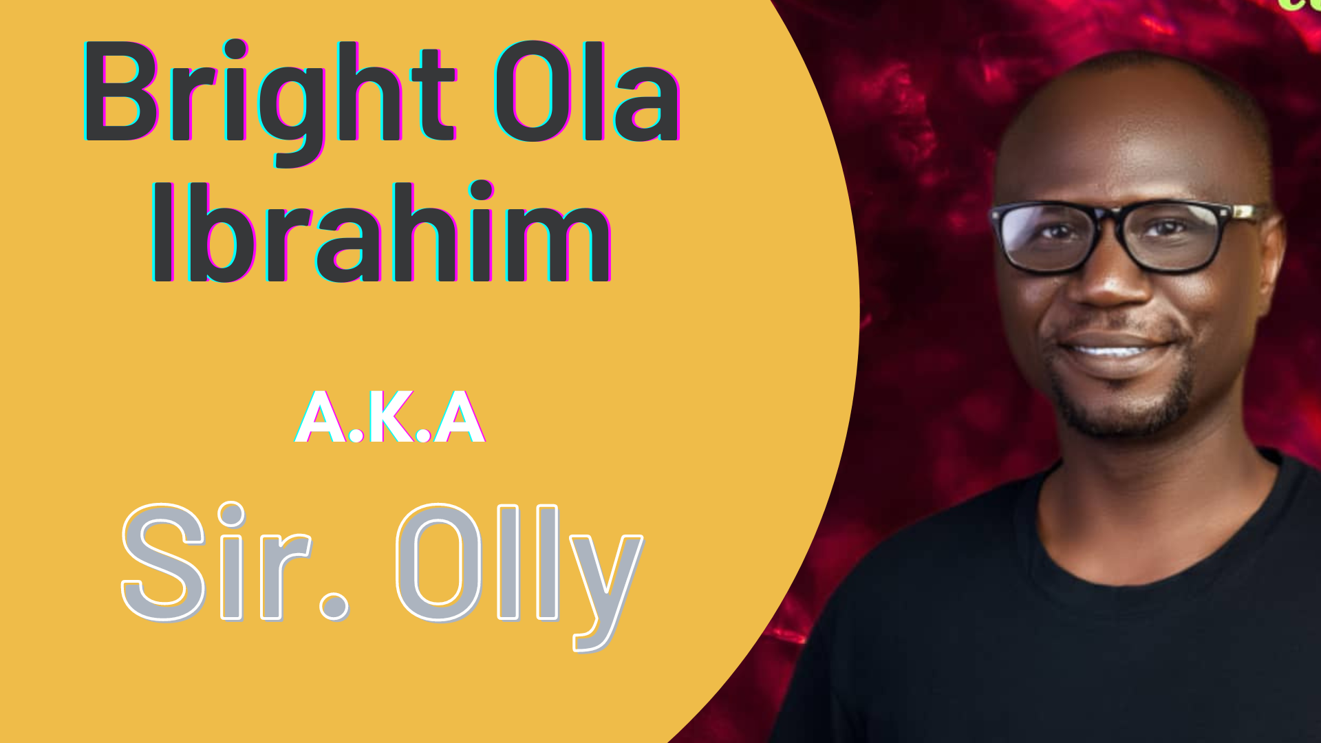 Bright Ola Ibrahim A.K.A Sir. Olly